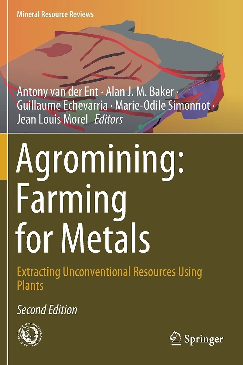 Agromining: Farming For Metals: Extracting Unconventional Resources Using Plants