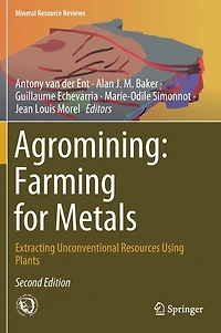 Agromining: Farming For Metals: Extracting Unconventional Resources Using Plants