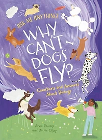 Why Can't Dogs Fly?: Questions and Answers About Biology
