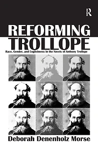 Reforming Trollope: Race, Gender, and Englishness the Novels of Anthony Trollope