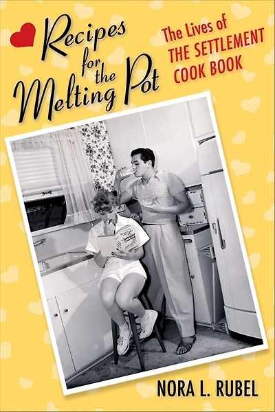 Recipes for The Melting Pot: Lives of Settlement Cook Book