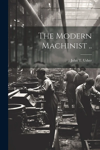 The Modern Machinist ..