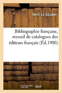 Bibliographie Française, Recueil de Catalogues Des Éditeurs Français (Éd.1900)
