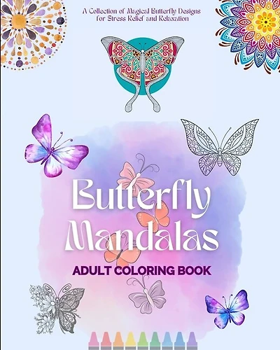 Butterfly Mandalas Adult Coloring Book Anti-Stress and Relaxing Mandalas to Promote Creativity: A Collection of Magical Butterfly Designs for Stress Relief and Relaxation