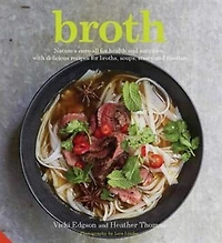 Broth: Nature's cure-all for health and nutrition, with delicious recipes broths, soups, stews risottos