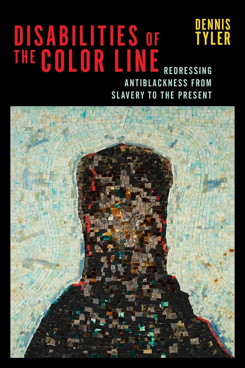 Disabilities Of The Color Line: Redressing Antiblackness From Slavery To Present