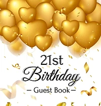 21st Birthday Guest Book: An Elegant Gold Balloon Hearts Keepsake for a 21st Birthday - Square Hardcover Guest Sign-In Book with 105 Pages for Wishes, Memories, Gift Log & Photos