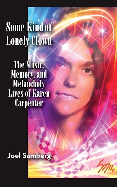 Some Kind of Lonely Clown: The Music, Memory, and Melancholy Lives Karen Carpenter