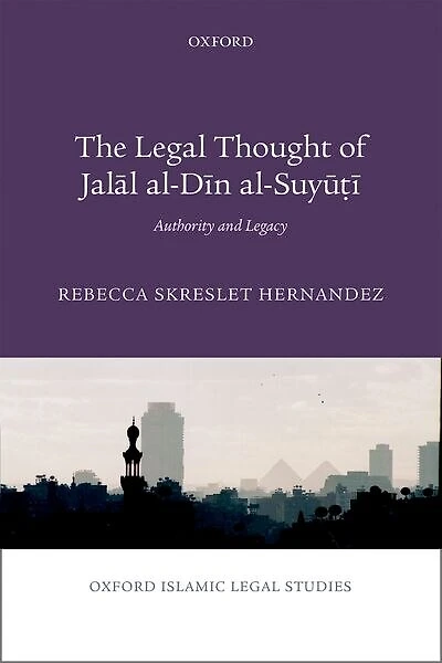 The Legal Thought of Jalal al-Din al-Suyuti: Authority and Legacy