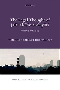 The Legal Thought of Jalal al-Din al-Suyuti: Authority and Legacy