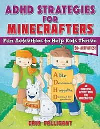 ADHD Strategies for Minecrafters: Fun Activities to Help Kids Thrive—An Unofficial Activity Book for Minecrafters (50+ Activities!)
