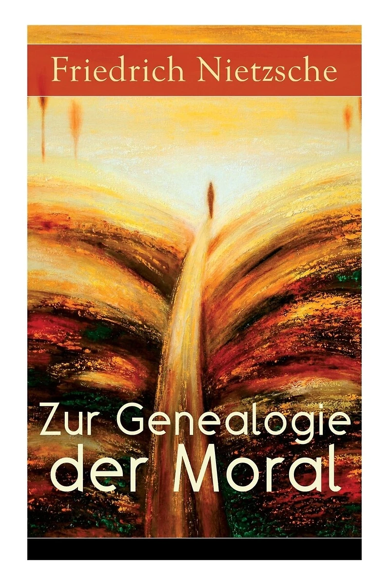 Zur Genealogie der Moral: Eine Streitschrift des Autors von "Also sprach Zarathustra", "Der Antichrist" und "Jenseits Gut Böse"