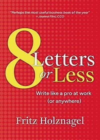 8 Letters or Less: Write Like a Pro at Work (or Anywhere)