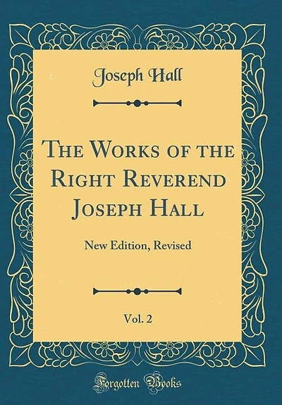 The Works of the Right Reverend Joseph Hall, Vol. 2: New Edition, Revised (Classic Reprint)