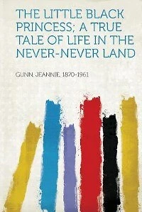 the Little Black Princess; a True Tale of Life Never-never Land