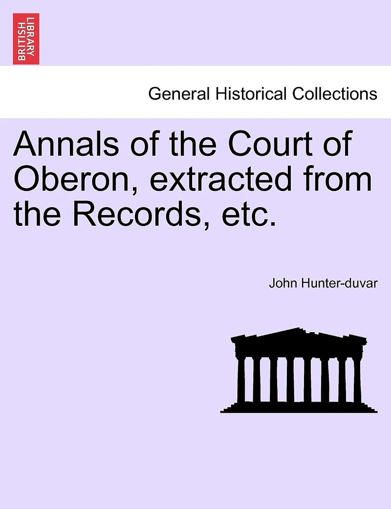 Annals Of The Court Of Oberon, Extracted From The Records, Etc.