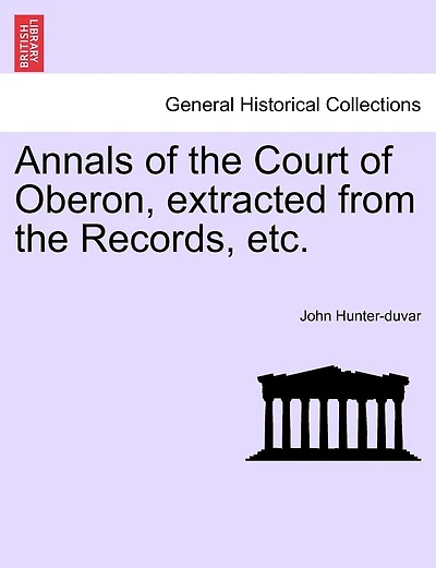 Annals Of The Court Of Oberon, Extracted From The Records, Etc.