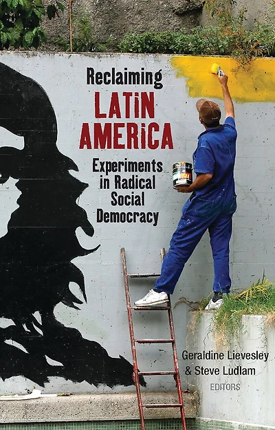 Reclaiming Latin America: Experiments In Radical Social Democracy