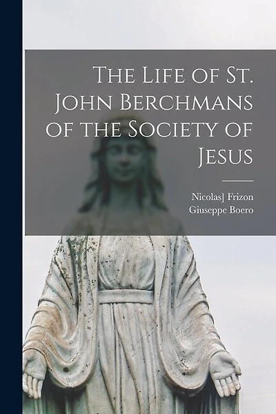 The Life of St. John Berchmans of the Society of Jesus