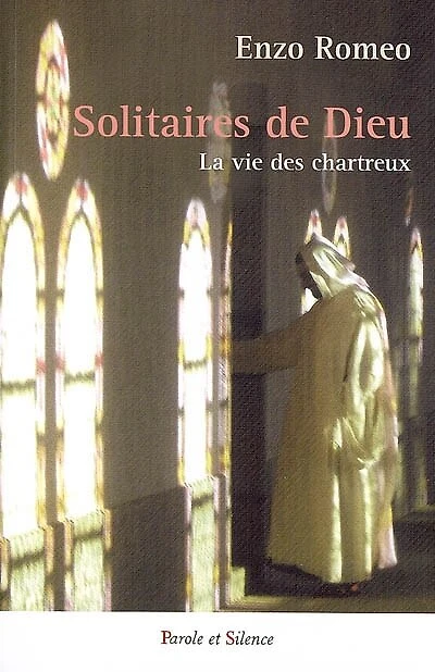 Les solitaires de Dieu : la vie des Chartreux: la vie des Chartreux