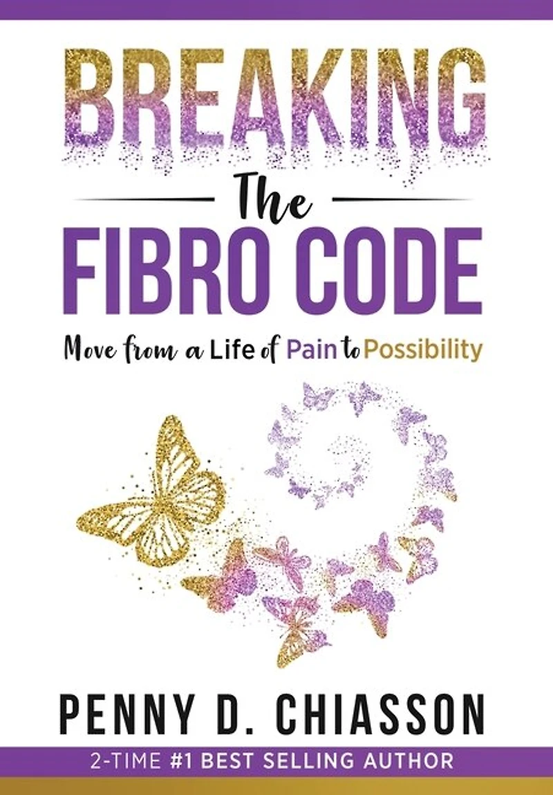 Breaking the Fibro Code: Move from a Life of Pain to Possibility