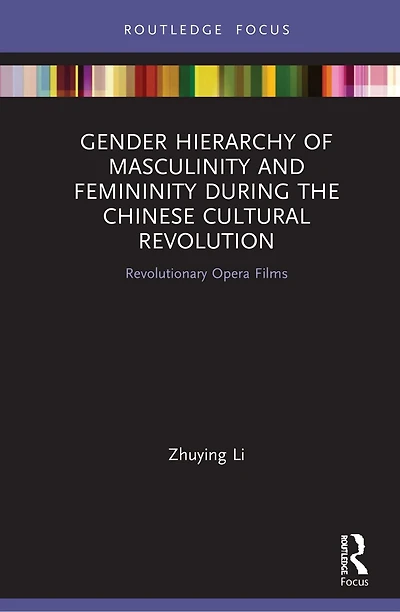 Gender Hierarchy of Masculinity and Femininity during the Chinese Cultural Revolution: Revolutionary Opera Films