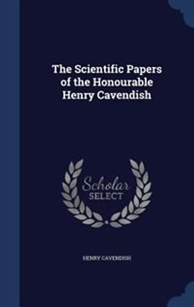 the Scientific Papers of Honourable Henry Cavendish