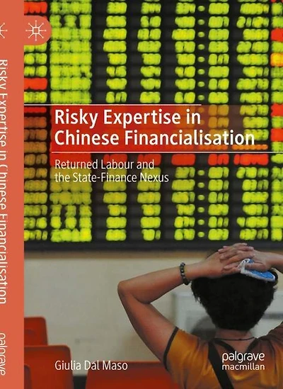 Risky Expertise In Chinese Financialisation: Returned Labour And The State-finance Nexus