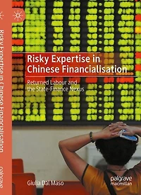Risky Expertise In Chinese Financialisation: Returned Labour And The State-finance Nexus