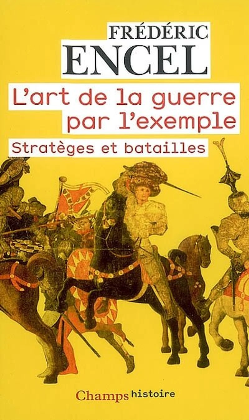 L' art de la guerre par l'exemple: stratèges et batailles