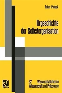 Urgeschichte der Selbstorganisation: Zur Archäologie eines wissenschaftlichen Paradigmas