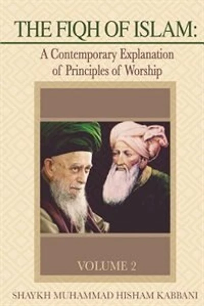 The Fiqh of Islam: A Contemporary Explanation of Principles of Worship, Volume 2