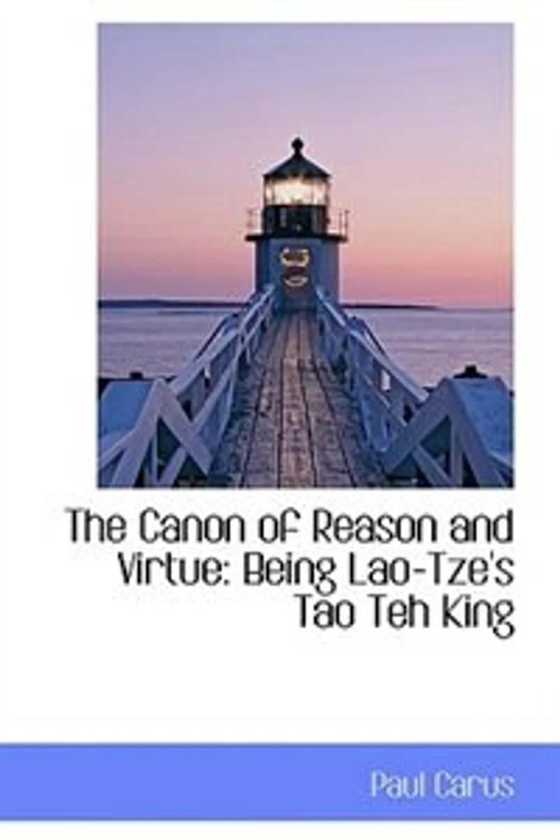 The Canon of Reason and Virtue: Being Lao-Tze's Tao Téh King, Chinese English (Classic Reprint)