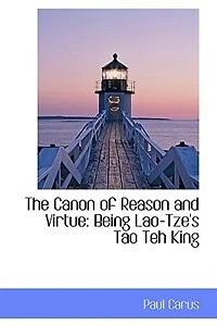 The Canon of Reason and Virtue: Being Lao-Tze's Tao Téh King, Chinese English (Classic Reprint)
