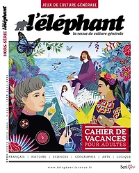L'Eléphant : la revue, hors-série. Cahier de vacances pour adultes : jeux de culture générale: jeux de culture générale