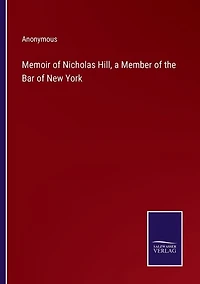 Memoir of Nicholas Hill, a Member of the Bar of New York