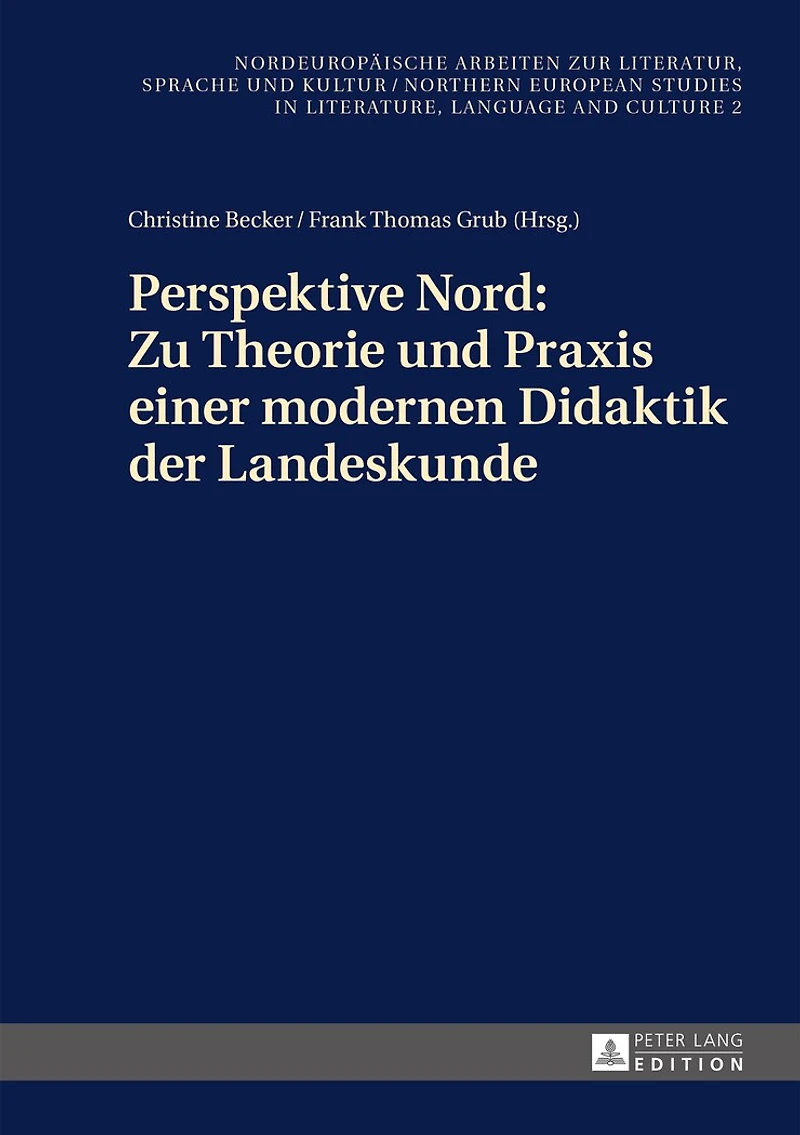 Perspektive Nord: Zu Theorie und Praxis einer modernen Didaktik der Landeskunde: Beitraege zur 2. Konferenz des Netzwerks «Landeskunde Nord» in Stockholm am 24./25.01.2014
