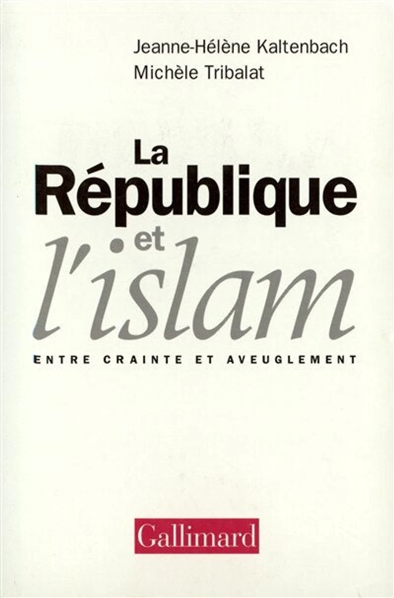 La République et l'Islam : entre crainte et aveuglement: entre crainte et aveuglement