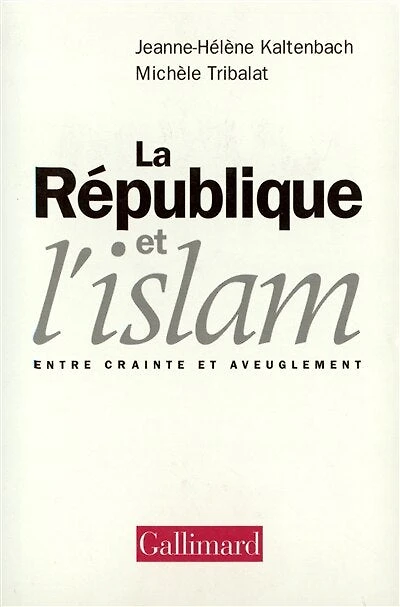 La République et l'Islam : entre crainte et aveuglement: entre crainte et aveuglement