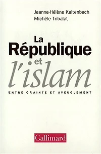 La République et l'Islam : entre crainte et aveuglement: entre crainte et aveuglement
