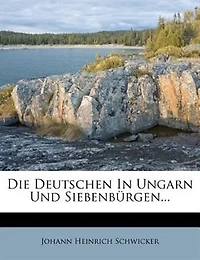 Die Deutschen Ungarn Und Siebenbnrgen - Primary Source Edition