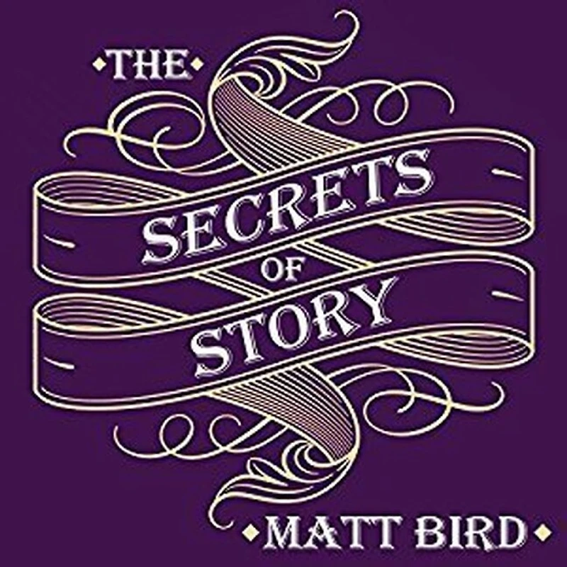 The Secrets of Story: Innovative Tools for Perfecting Your Fiction and Captivating Readers