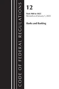 Code of Federal Regulations, Title 12 Banks and Banking 900-1025, Revised as January 1, 2023