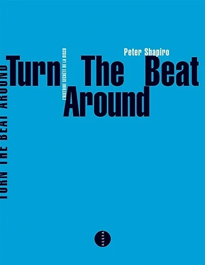 Turn the beat around: l'histoire secrète de la disco