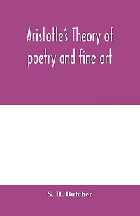 Aristotle's theory of poetry and fine art: with a critical text and translation of the Poetics