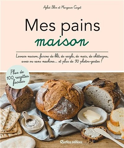 Pains maison: plus de 80 recettes, avec ou sans machine