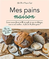 Pains maison: plus de 80 recettes, avec ou sans machine