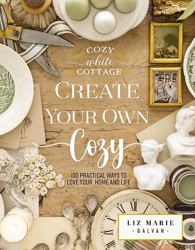 Create Your Own Cozy: 100 Practical Ways to Love Home and Life (The Perfect Gift for People Who Interior Design, Decorating, DIY, Crafting, Creating Inviting Spaces at Home)