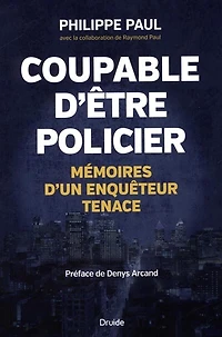 Coupable d'être policier : mémoires d'un enquêteur tenace: tenace