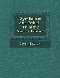 Symbolism And Belief - Primary Source Edition
